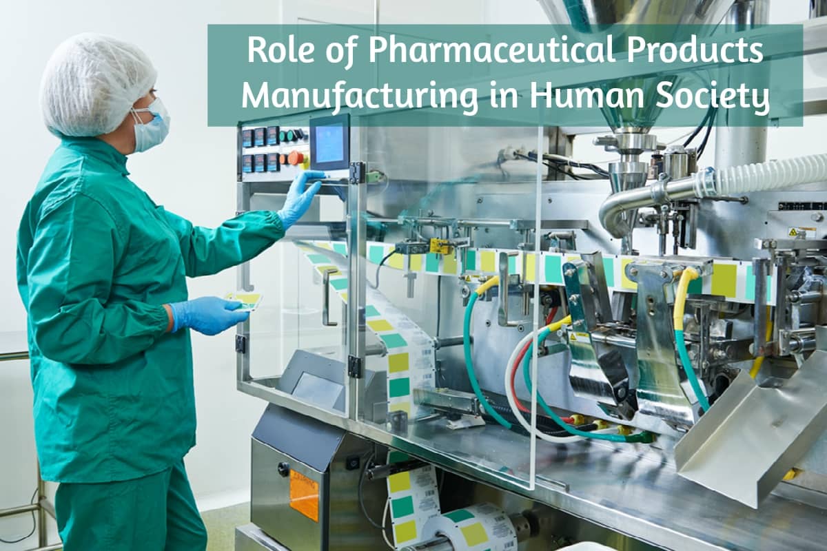 Role of Pharmaceutical Products Manufacturing in Human Society