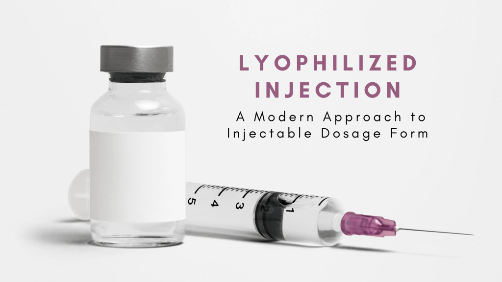 Lyophilized Injection - A Modern Approach Of Injectable Dosage Form
