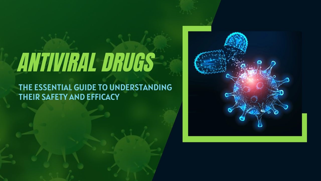 Antiviral Drugs - The Essential Guide to Understanding Their Safety and Efficacy