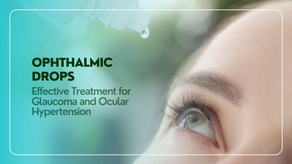 Ophthalmic Drops- Effective Treatment for Glaucoma and Ocular Hypertension
