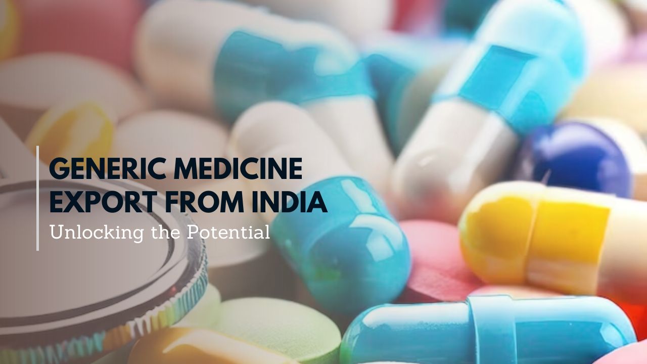 Generic Medicine Export From India - Unlocking the Potential